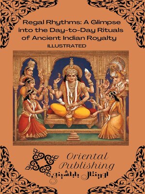 cover image of Regal Rhythms a Glimpse into the Day-to-Day Rituals of Ancient Indian Royalty